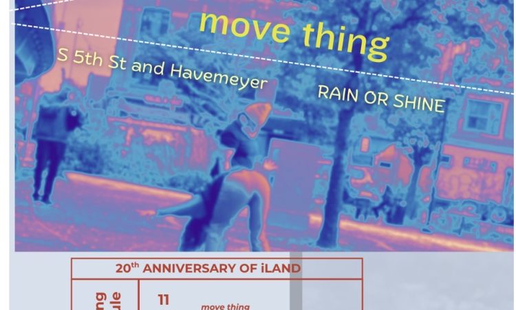 Blurred blue-and-pink photo of two figures in a park with trees and benches. Two dotted yellow lines form a triangle containing the words “move thing,” with “S 5th St and Havemeyer, RAIN OR SHINE” below. A white panel underneath, divided by red lines, reads: “iLanding schedule, 20th Anniversary of iLand, 11 Oct, 11–2pm, move thing performance, location: La Guardia Playground."